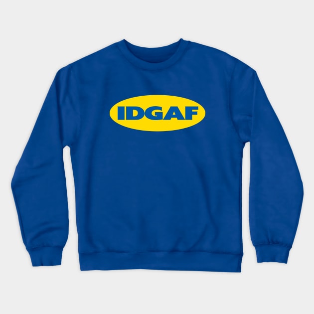 IDGAF Crewneck Sweatshirt by sk8rDan